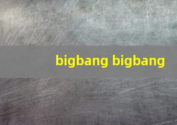 bigbang bigbang